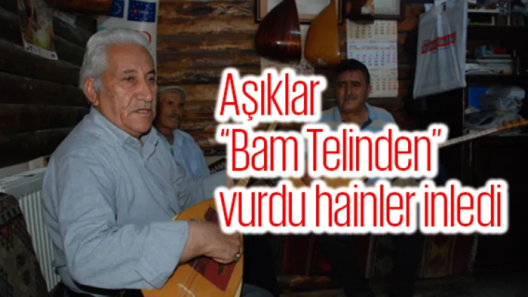 Aşıklar 'Bam Telinden' vurdu hainler inledi