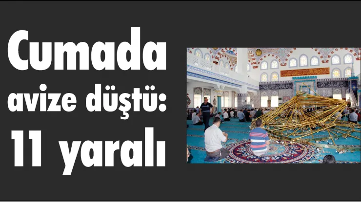 Cumada avize düştü: 11 yaralı