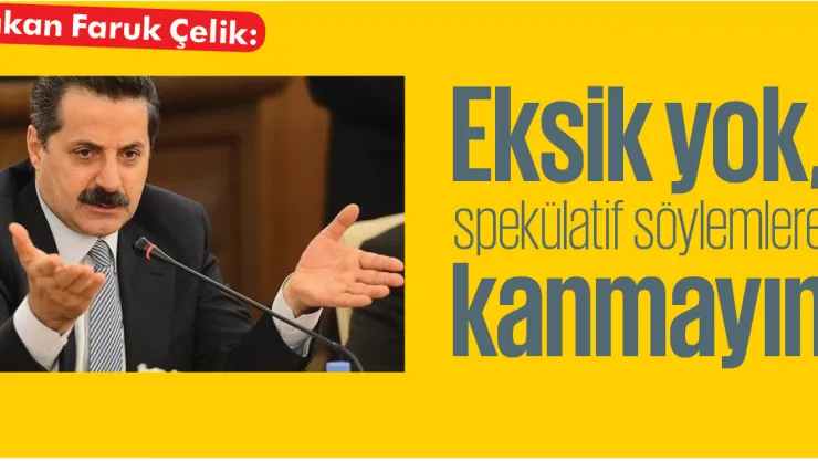 Eksik yok, spekülatif söylemlere kanmayın