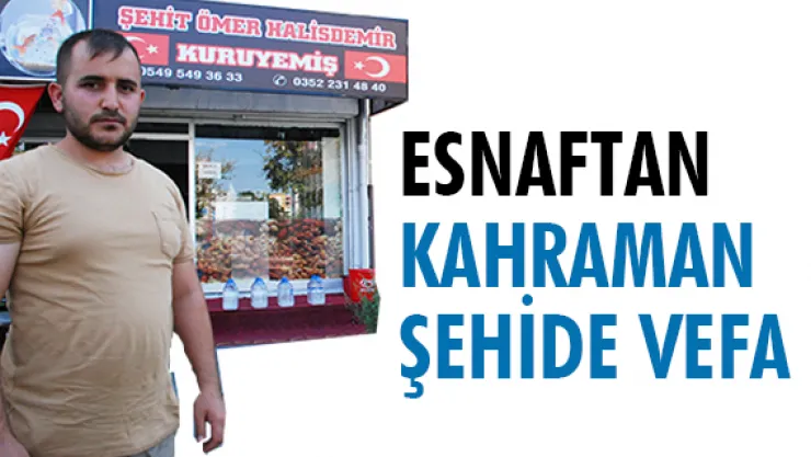 Esnaftan kahraman şehide vefa