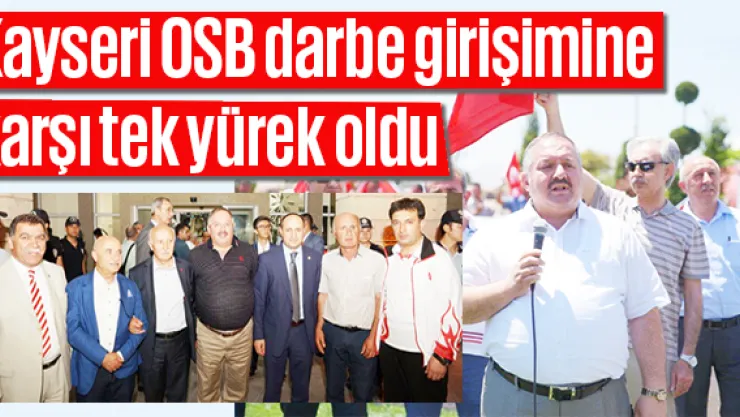 Kayseri OSB darbe girişimine karşı tek yürek oldu
