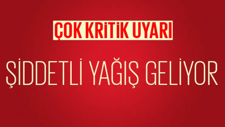 Meteoroloji'den kritik uyarı