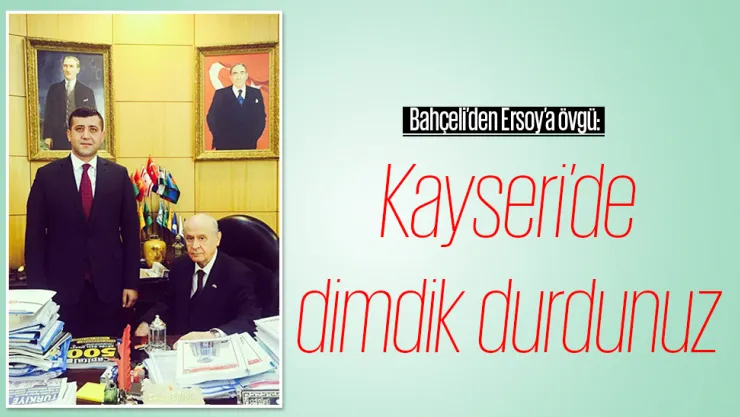 MHP Genel Başkanı Devlet Bahçeli'den Ersoy'a övgü: Kayseri'de dimdik durdunuz