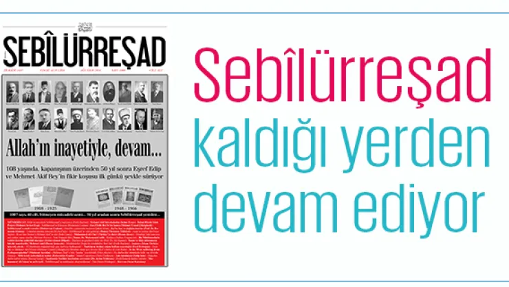 Sebîlürreşad kaldığı yerden devam ediyor