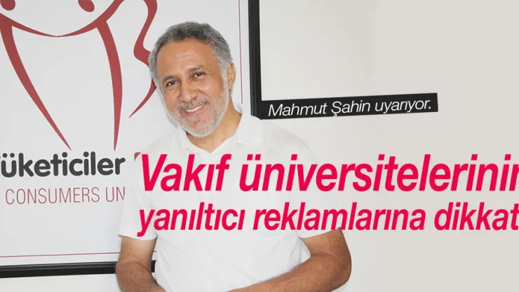 Vakıf üniversitelerinin yanıltıcı reklamlarına dikkat!