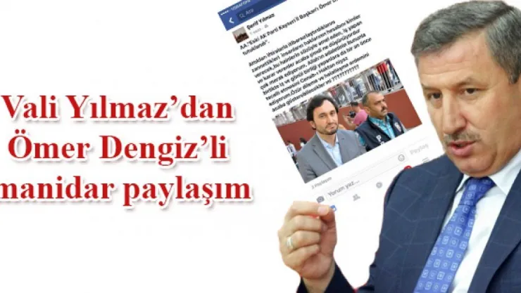 Vali Yılmaz'dan Ömer Dengiz'li manidar paylaşım