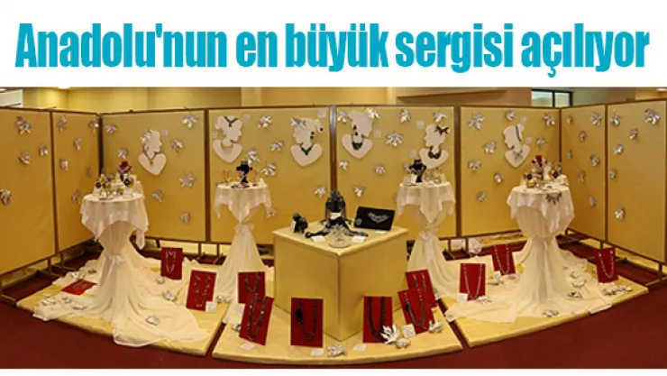 Anadolu'nun en büyük sergisi açılıyor