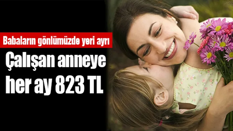 Çalışan anneye her ay 823 TL