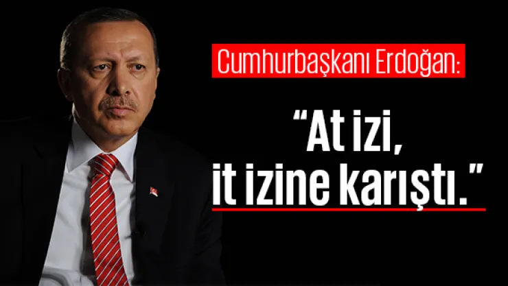 Erdoğan'dan FETÖ Operasyonları Yorumu: At İzi İt İzine Karıştı