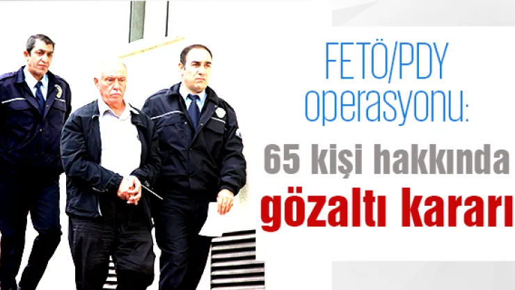 Kayseri'de FETÖ/PDY operasyonu: 65 kişi hakkında gözaltı kararı