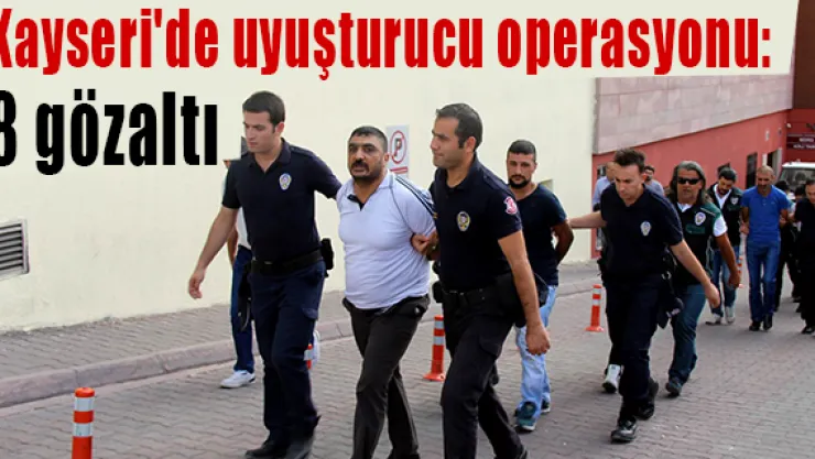 Kayseri'de uyuşturucu operasyonu: 8 gözaltı