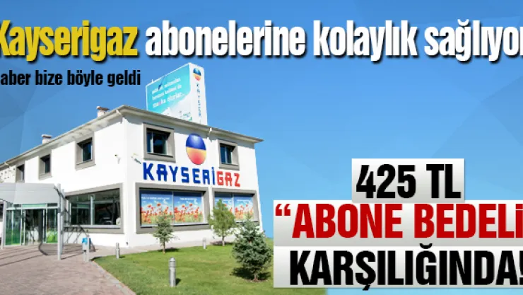 Kayserigaz abonelerine kolaylık sağlıyor