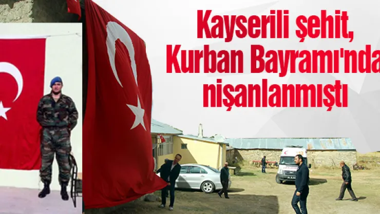 Kayserili şehit, Kurban Bayramı'nda nişanlanmıştı