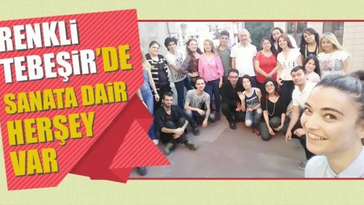 RENKLİ TEBEŞİR'DE SANATA DAİR HER ŞEY VAR