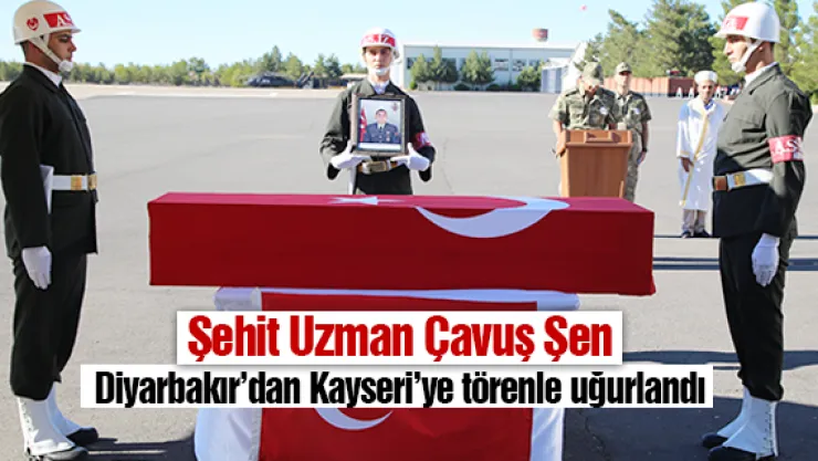 Şehit Uzman Çavuş Şen Diyarbakır'dan Kayseri'ye törenle uğurlandı