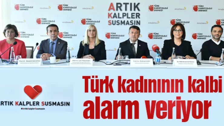 Türk kadınının kalbi alarm veriyor