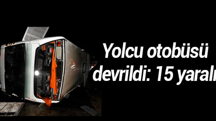 Yolcu otobüsü devrildi: 15 yaralı