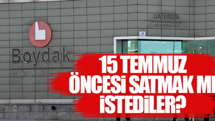 15 TEMMUZ  ÖNCESi SATMAK MI iSTEDiLER?