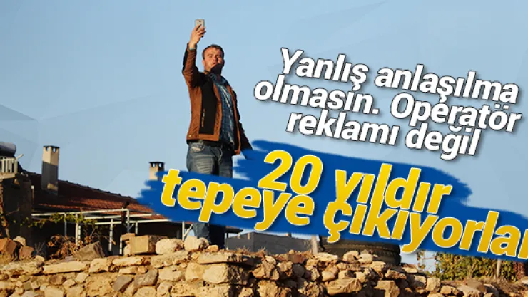 20 yıldır tepeye çıkıyorlar