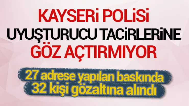 27 adrese yapılan baskında 32 kişi gözaltına alındı
