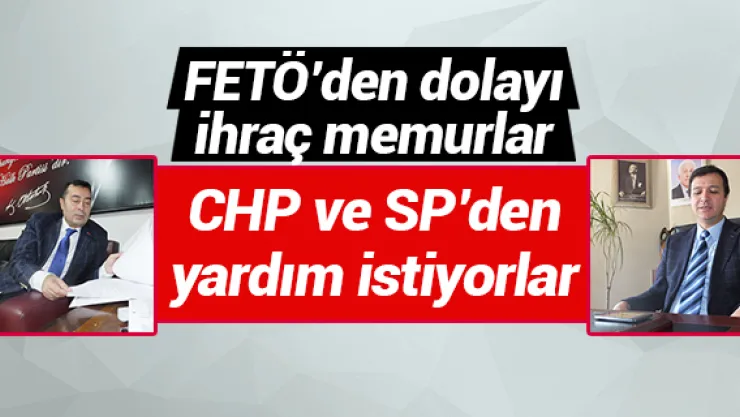 CHP ve SP'den yardım istiyorlar