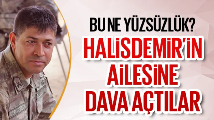 Darbeci generalin ailesi, Halisdemir'in ailesine dava açtı