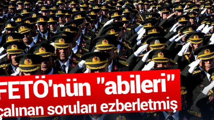 FETÖ'nün &quotabileri&quot çalınan soruları ezberletmiş