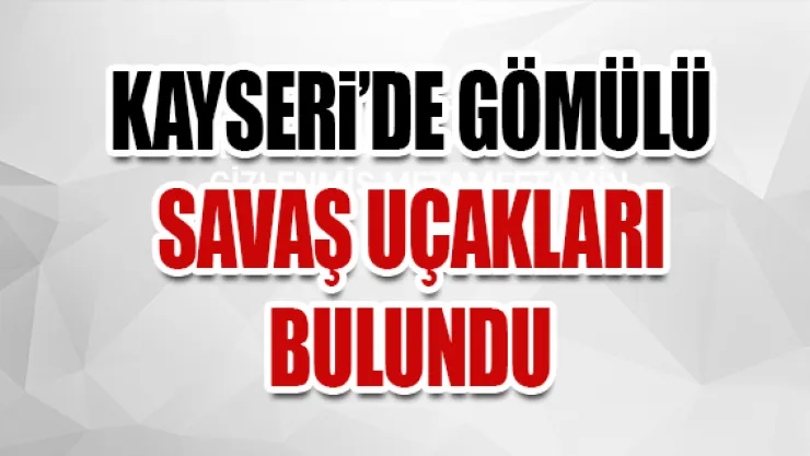 Gömülü savaş uçakları bulundu