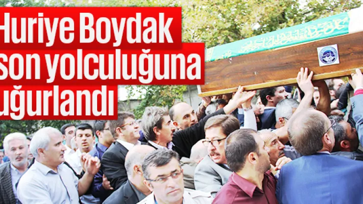 Huriye Boydak son yolculuğuna uğurlandı