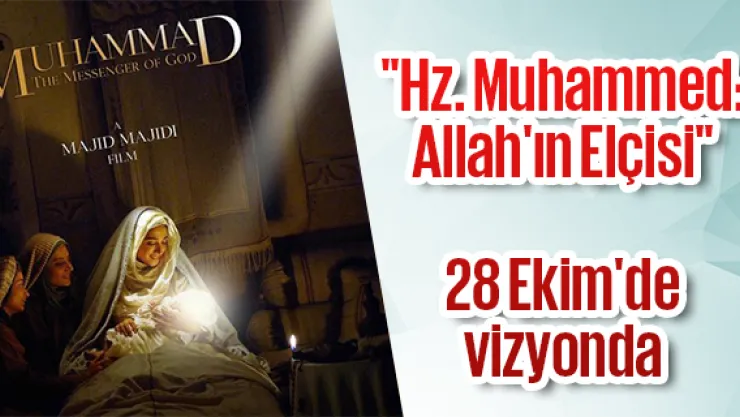 'Hz. Muhammed: Allah'ın Elçisi' 28 Ekim'de vizyonda