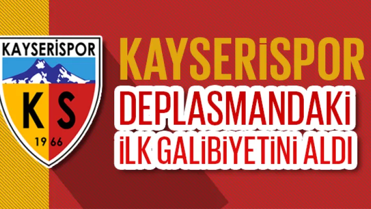 Kayserispor, deplasmanda 6 maç sonra güldü
