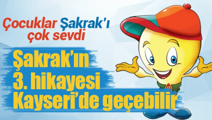 Şakrak'ın 3. hikayesi Kayseri'de geçebilir