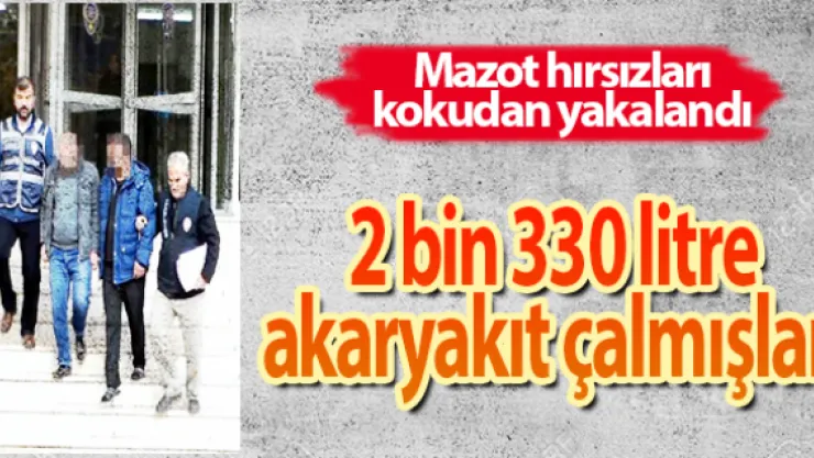 2 bin 330 litre akaryakıt çalmışlar