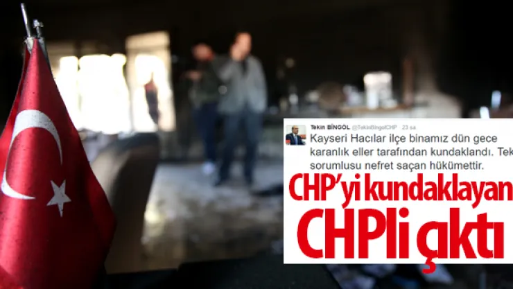 CHP'yi kundaklayan CHPli çıktı