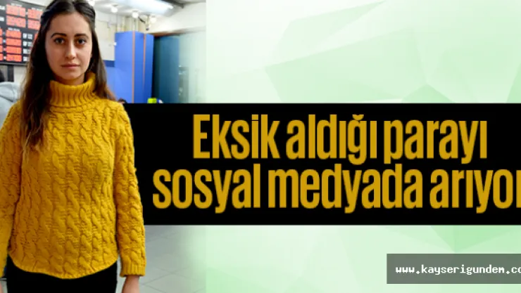 Eksik aldığı parayı sosyal medyada arıyor