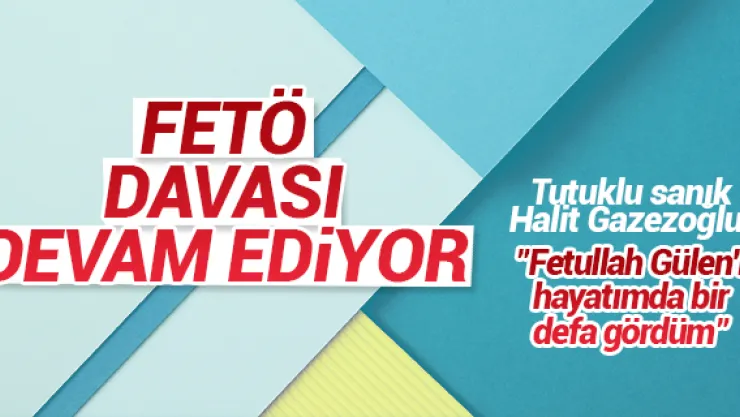 FETÖ DAVASI DEVAM EDiYOR