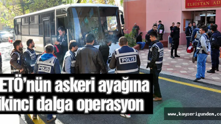 FETÖ'nün askeri ayağına ikinci dalga operasyon