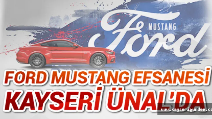 Ford Mustang efsanesi Kayseri Ünal'da