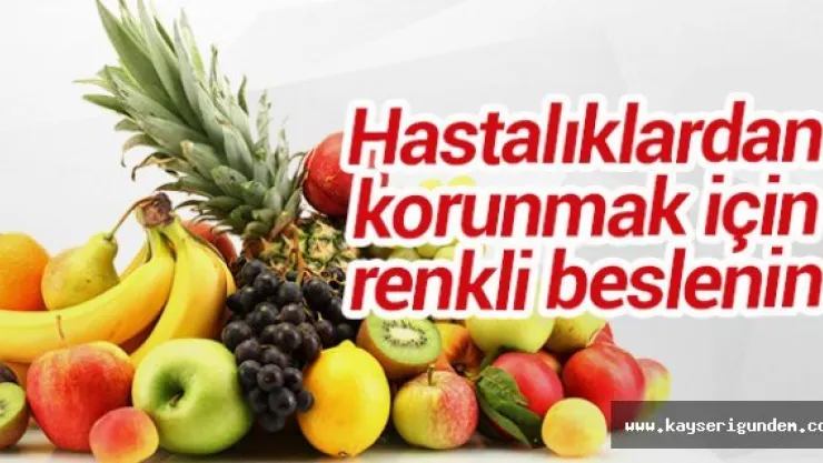 Hastalıklardan korunmak için renkli beslenin