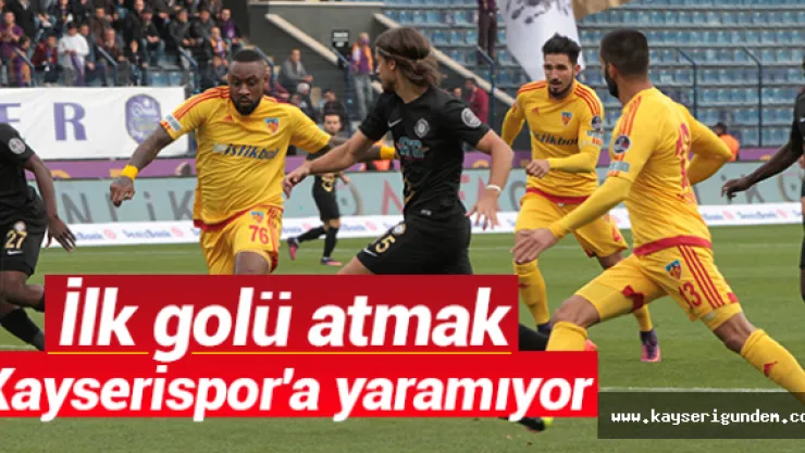 İlk golü atmak Kayserispor'a yaramıyor