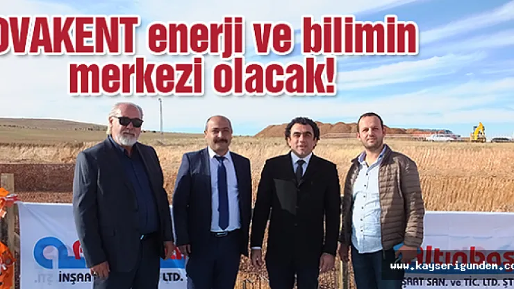 Ovakent enerji ve bilimin merkezi olacak