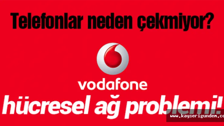 Telefonlar neden çekmiyor? Vodafone hücresel ağ problemi!