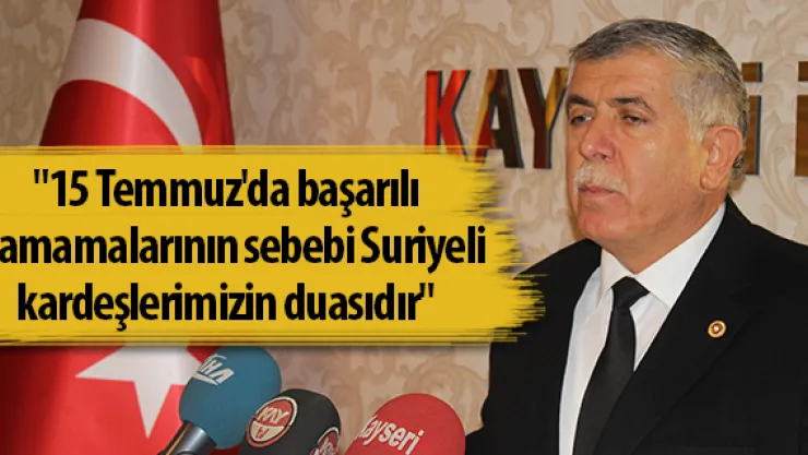 &quot15 Temmuz'da başarılı olamamalarının sebebi Suriyeli kardeşlerimizin duasıdır"