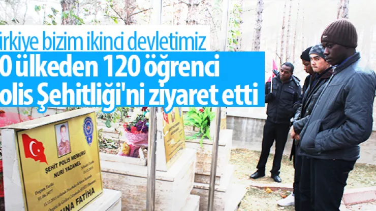 80 ülkeden 120 öğrenci Polis Şehitliği'ni ziyaret etti
