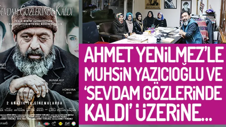 AHMET YENİLMEZ'LE MUHSİN YAZICIOĞLU VE 'SEVDAM GÖZLERİNDE KALDI' ÜZERİNE…