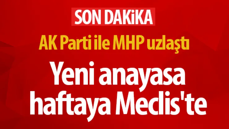 AK Parti ile MHP uzlaştı