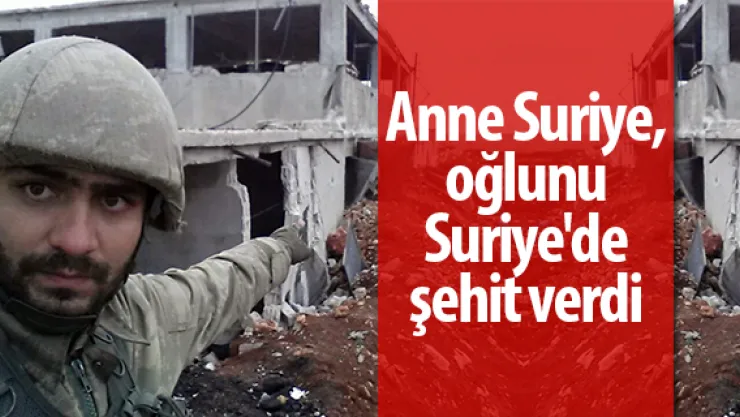 Anne Suriye, oğlunu Suriye'de şehit verdi