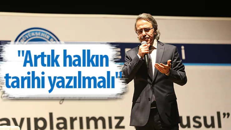 &quotArtık halkın tarihi yazılmalı"