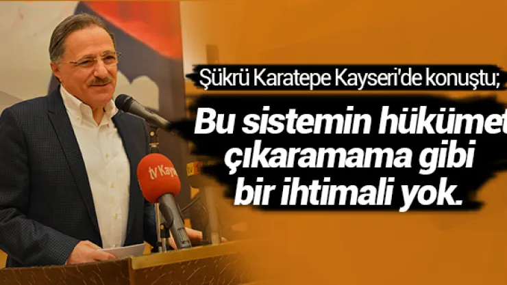 &quotBu sistemin hükümet çıkaramama gibi bir ihtimali yok"