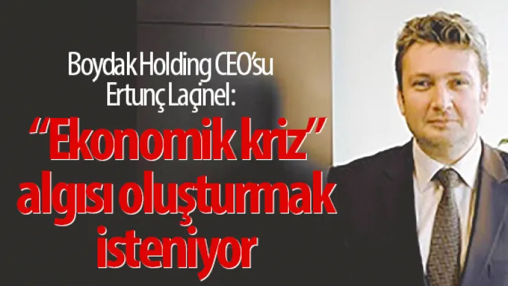 'Ekonomik kriz' algısı oluşturmak  isteniyor